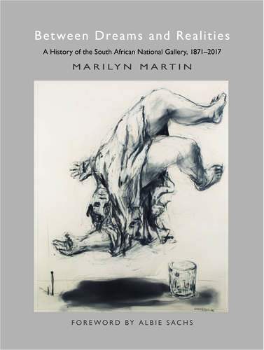 Between Dreams and Realities-A History of the South African National Gallery, 1871-2017